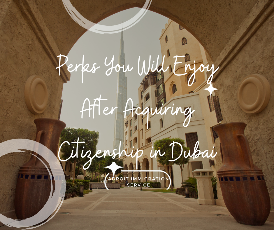 Perks You Will Enjoy After Acquiring Citizenship in Dubai